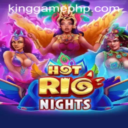Discover the Vibrant World of HotRioNights: The Ultimate KINGGAME Experience